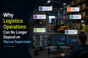 Why Logistics Operations Can No Longer Depend on Manual Supervision